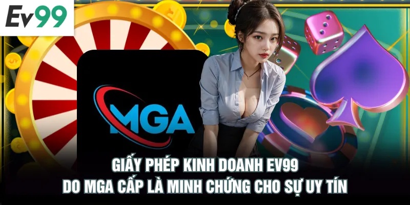 Giấy Phép Kinh Doanh EV99 Giấy phép kinh doanh EV99 do MGA cấp là minh chứng cho sự uy tín