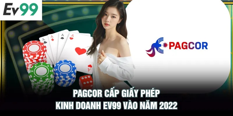 Giấy Phép Kinh Doanh EV99 PAGCOR cấp giấy phép kinh doanh EV99 vào năm 2022